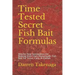 Time Tested Secret Fish Bait Formulas: Step by Step Instructions for Making Your Own Homemade Fish Bait for Trout, Carp, & Catfish
