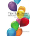 Ten Balloons: Principles of Leadership, Life and Love