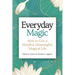 Everyday Magic: How to Live a Mindful, Meaningful, Magical Life