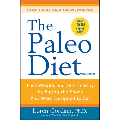 The Paleo Diet Revised: Lose Weight and Get Healthy by Eating the Foods You Were Designed to Eat