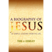 A Biography of Jesus: 32 Simple Lessons from His Life