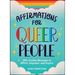 Affirmations for Queer People: 100+ Positive Messages to Affirm, Empower, and Inspire