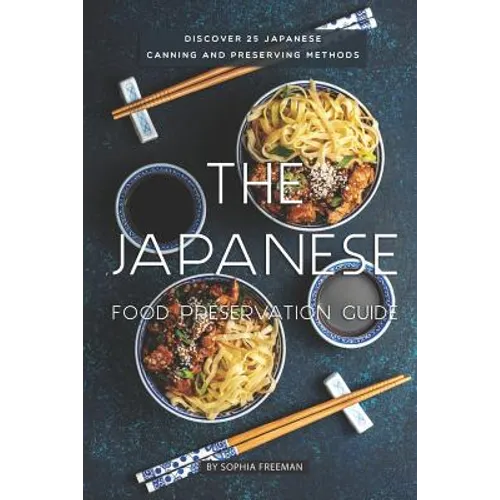 The Japanese Food Preservation Guide: Discover 25 Japanese Canning and Preserving Methods