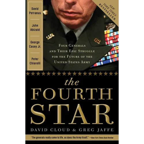 The Fourth Star: Four Generals and the Epic Struggle for the Future of the United States Army