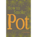 How to Smoke Pot: The Beginners Guide for Legalized Marijuana