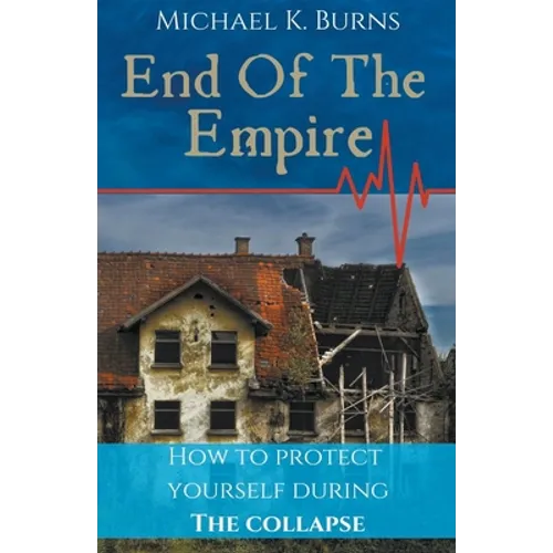 End Of The Empire - How To Protect Yourself During The Collapse