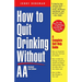 How to Quit Drinking Without AA, Revised 2nd Edition: A Complete Self-Help Guide