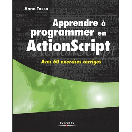 Apprendre à programmer en ActionScript: Avec 60 exercices corrigés