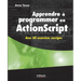 Apprendre à programmer en ActionScript: Avec 60 exercices corrigés