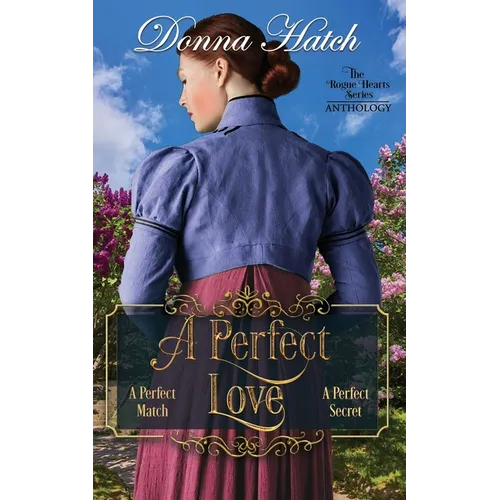 A Perfect Love Anthology: Containing the full-lengnth novella, A Perfect Match, and the full-length novel, A Perfect Secret