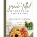 The Grace-Filled Homestead Cookbook: Garden-Fresh Recipes Celebrating Food, Family, and the Farm