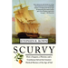 Scurvy: How a Surgeon, a Mariner, and a Gentlemen Solved the Greatest Medical Mystery of the Age of Sail