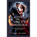 Love Me Like It's Dangerous: Risk Everything. Lose Nothing... Except Your Heart