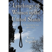 Lynchings of Women in the United States: The Recorded Cases, 1851-1946