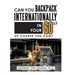 Can You Backpack Internationally in Your 60's?: Of Course You Can!!