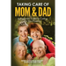 Taking Care of Mom and Dad: A Beginners Guide to Caring for Your Parents