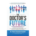 The Doctor's Future: A Blueprint for Future-Proofing Your Profession and for Healthcare Decision Makers Leading the Evolution of AI/Robotics-Powered M