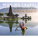 Why We Travel: 100 Reasons to See the World