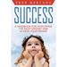 Success: A Handbook for Developing the Right Mindset and Achieving Your Dreams