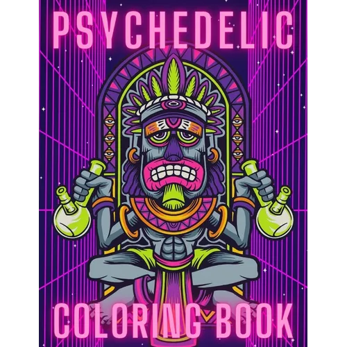 Psychedelic Coloring Book: Trippy Things For Adults Stoner Journal High Thoughts Relaxing And Stress Relieving Art