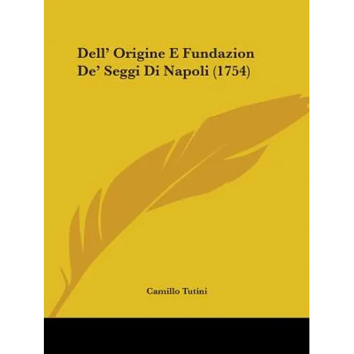Dell' Origine E Fundazion De' Seggi Di Napoli (1754)