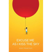 Excuse Me as I Kiss the Sky