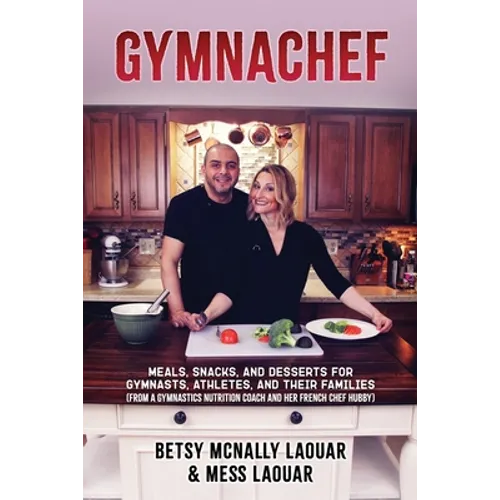 Gymnachef: B/W Edition-Meals, Snacks, and Desserts for Gymnasts, Athletes, and Their Families