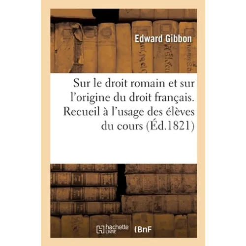 Aperçus historiques sur le droit romain et sur l'origine du droit français: Recueil à l'usage des élèves du cours