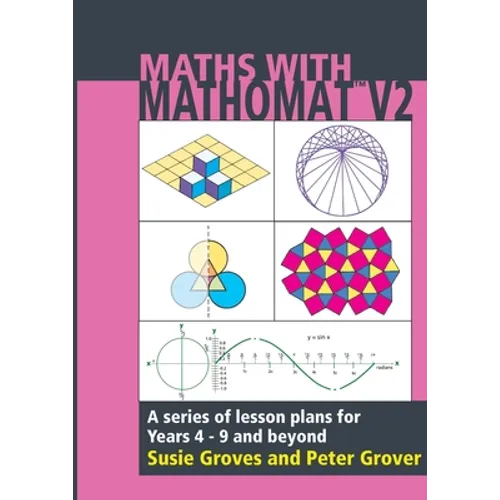 Maths With Mathomat: A series of lesson plans for years 4 to 9 and beyond