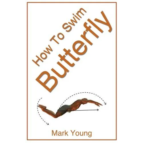 How to Swim Butterfly: A Step-By-Step Guide for Beginners Learning Butterfly Technique