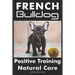 French Bulldogs Positive Training: Natural Care