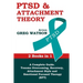 PTSD and Attachment Theory: 2 Books in 1 a Complete Guide: Trauma Overcoming, Recovery, Attachment Style and Emotional Focused Therapy (EFT)
