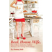 Real. House. Wife.: How to be an Authentic, Fulfilled Woman in the Twenty-First Century
