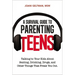 A Survival Guide to Parenting Teens: Talking to Your Kids about Sexting, Drinking, Drugs, and Other Things That Freak You Out