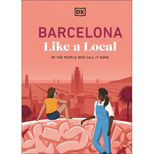 Barcelona Like a Local: By the People Who Call It Home