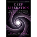 Deep Liberation: Shamanic Tools for Reclaiming Wholeness in a Culture of Trauma