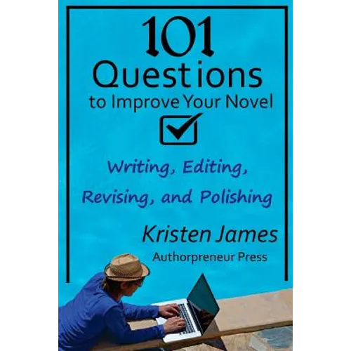 101 Questions to Improve Your Novel: for Writing, Editing, Revising, and Polishing