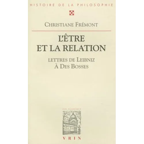 L'Etre Et La Relation. Avec Trente-Sept Lettres de Leibniz Au R.P. Des Bosses
