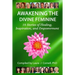 Awakening the Divine Feminine: 18 Stories of Healing, Inspiration, and Empowerment