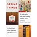Seeing Things: The Small Wonders of the World According to Writers, Artists and Others