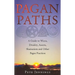 Pagan Paths: A Guide to Wicca, Druidry, Asatru, Shamanism and Other Pagan Practices