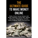 The Ultimate Guide to Make Money Online: Build a Passive Income Fortune with Kindle Publishing, Amazon FBA, Affiliate Marketing, Dropshipping, YouTube