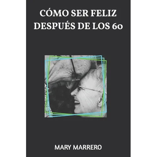Cómo Ser Feliz Después de Los 60