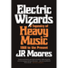 Electric Wizards: A Tapestry of Heavy Music, 1968 to the Present