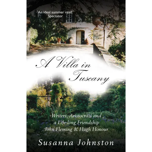 A Villa in Tuscany: Writers, Aristocrats and a Life with Hugh Honour and John Fleming