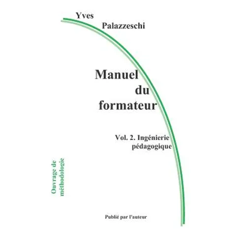 Manuel Du Formateur: Volume 2. Ingénierie Pédagogique