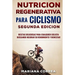 NUTRiCION REGENERATIVA PARA CICLISMO SEGUNDA EDICION: RECETAS DELICIOSAS PARA CUALQUIER CICLISTA BUSCANDO MEJORAR SU RENDIMIENTO y BIENESTAR