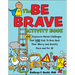The Be Brave Activity Book: 100 Exposure-Based Challenges That Dare Kids to Boss Back Their Worry and Anxiety Once and for All