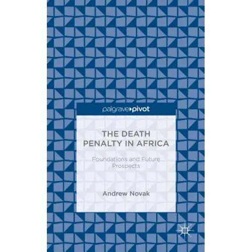 The Death Penalty in Africa: Foundations and Future Prospects