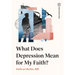 What Does Depression Mean for My Faith?